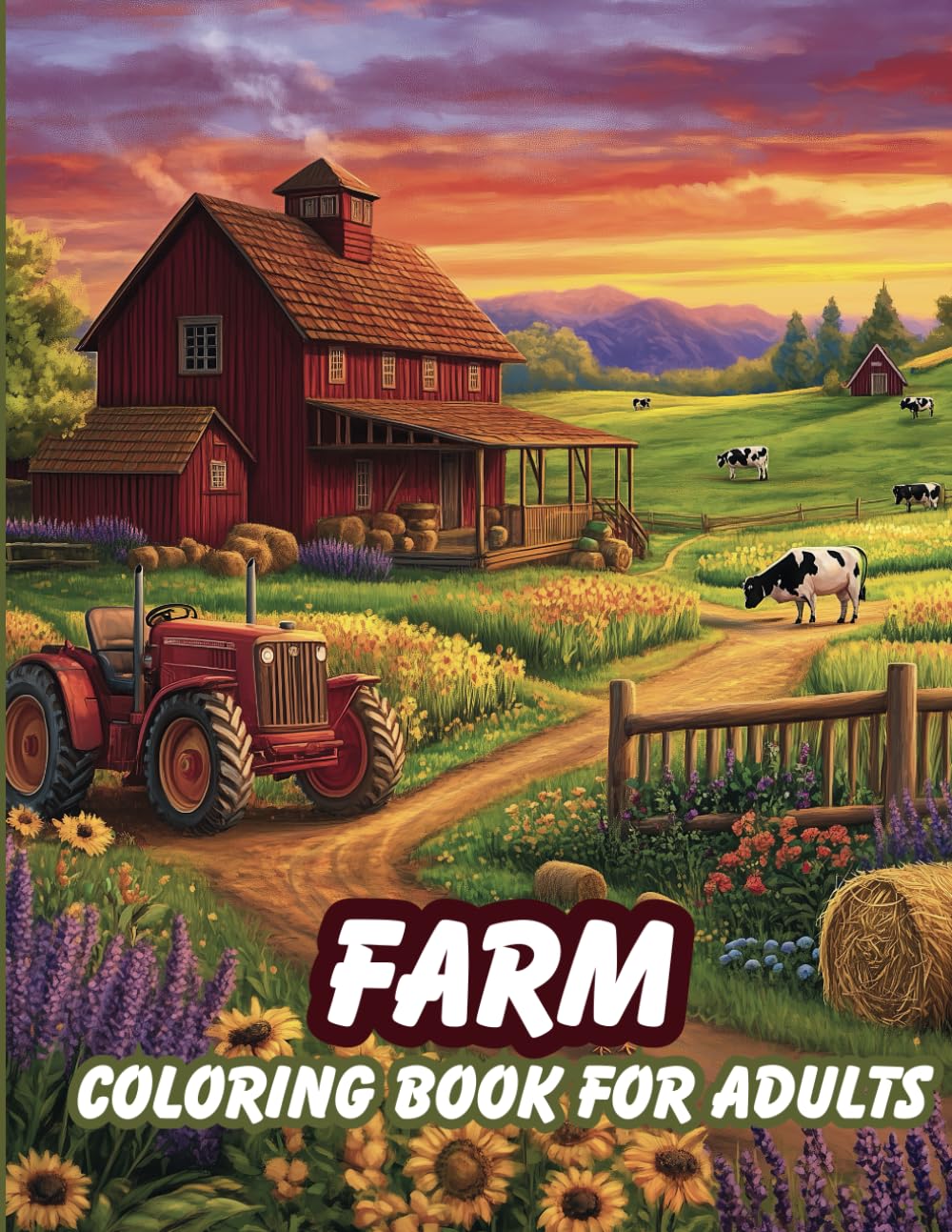 Farm Coloring Book for Adults: Discover Nostalgic Country Life Scenes, Cows, Horses, Tractors, Cute Pigs, Crops Harvest, Barnes and Cozy Porches