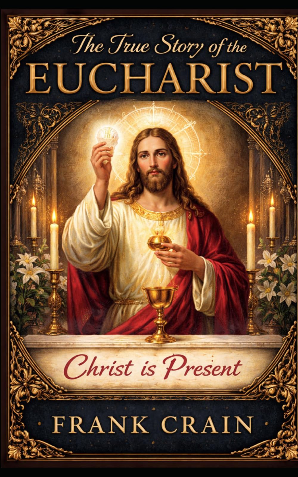 The True Story of the Eucharist: Christ is Present (True Catholic Stories)