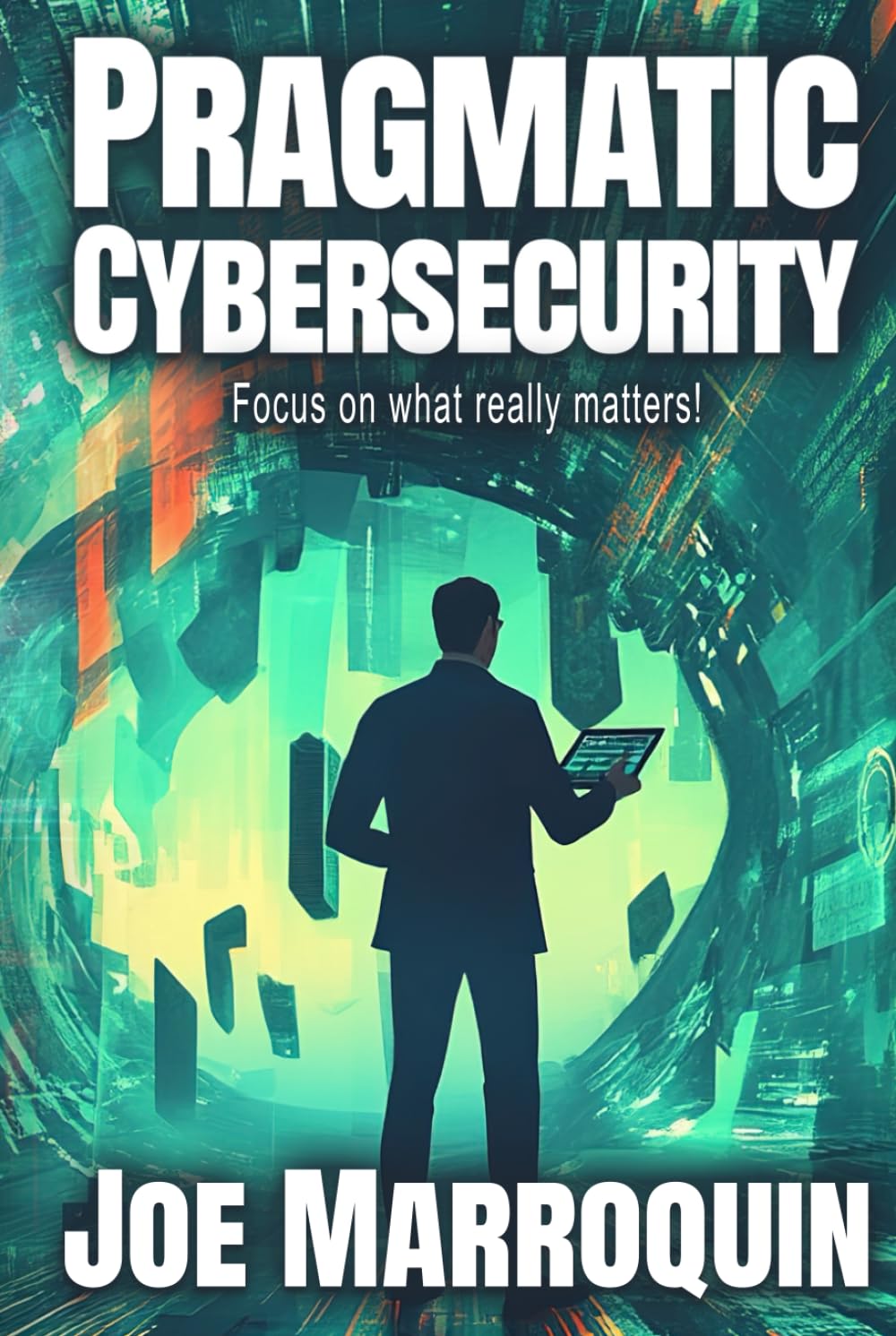 Pragmatic Cybersecurity: Focus on what really matters!