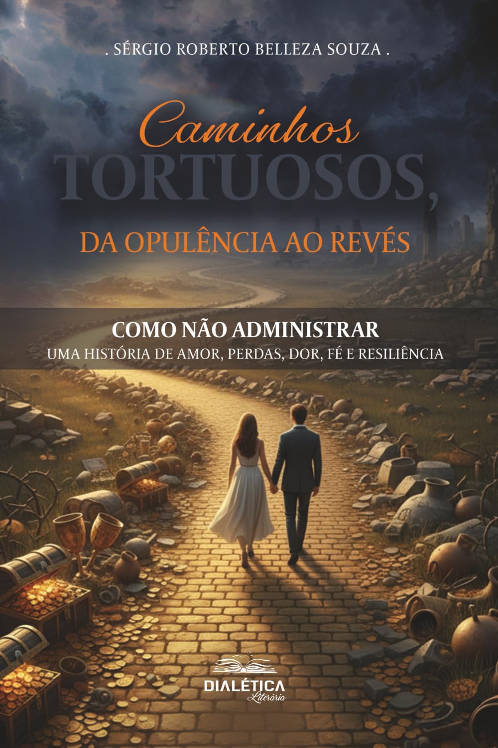 Caminhos tortuosos, da opulência ao revés: Como não administrar - uma história de amor, perdas, dor, fé e resiliência