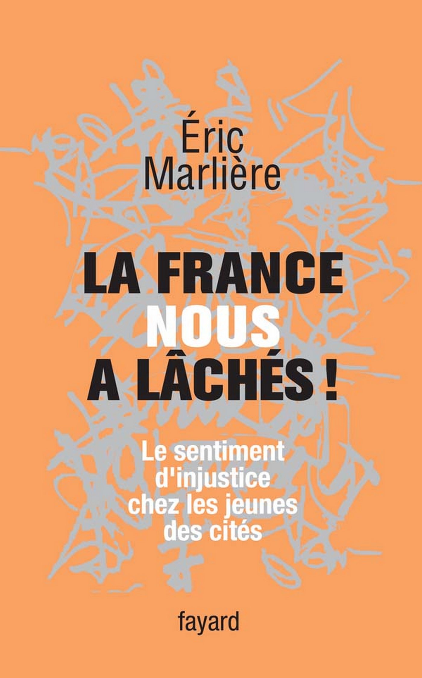 La France nous a lâchés!: Le sentiment d'injustice chez les jeunes des cités (LITT.GENE.) (French Edition)