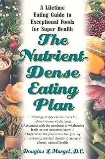 The Nutrient-Dense Eating Plan: A Lifetime Eating Guide to Exceptional Foods for Super Health