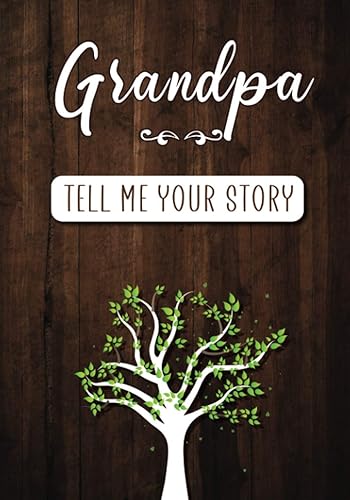 Grandpa Tell me your Story: A Guided Keepsake Journal for your Grandfather to share his Life &amp; his Memories