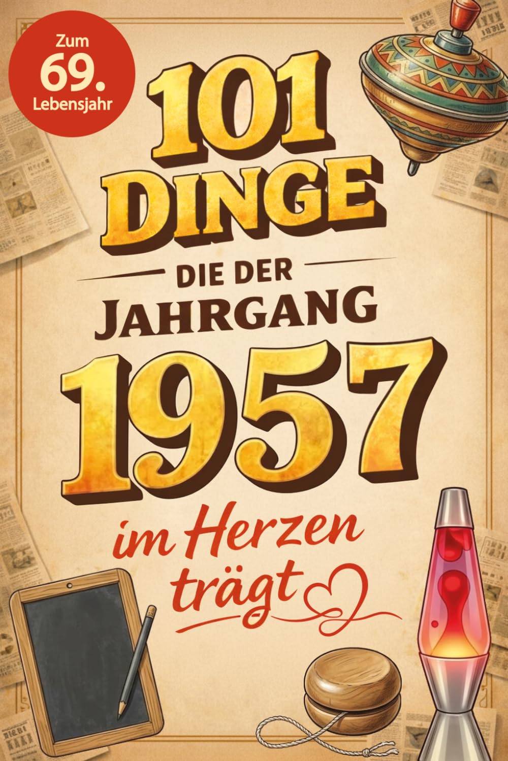101 Dinge, die der Jahrgang 1957 im Herzen trägt: Eine nostalgische Zeitreise durch Kindheit und Jugend - Die unvergesslichen Erinnerungen, Fakten und ... (101 Dinge — Nostalgische Jahrgangsbücher)
