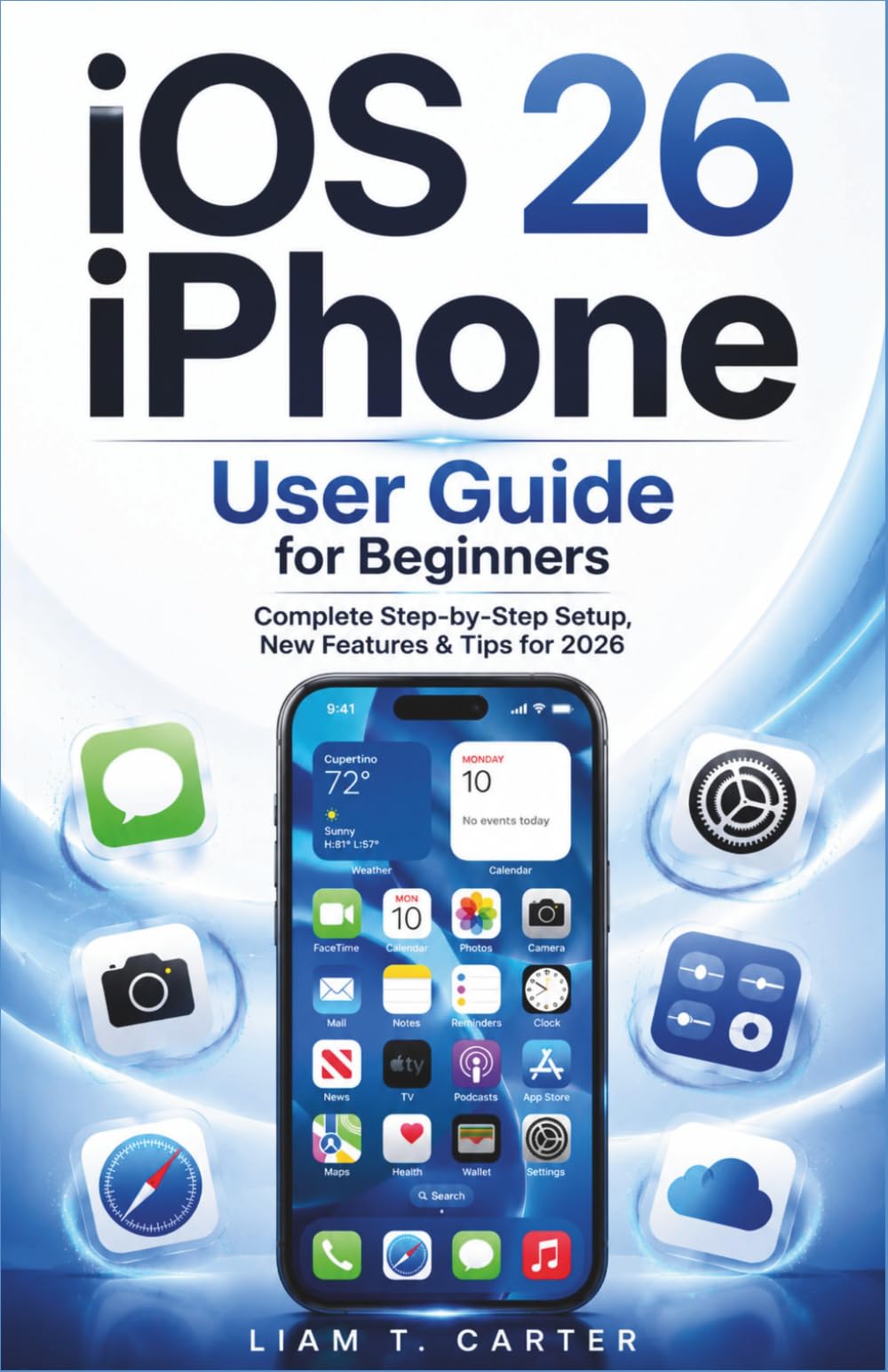 iOS 26 iPhone User Guide for Beginners: Complete Step-by-Step Setup,New Features & Tips for 2026