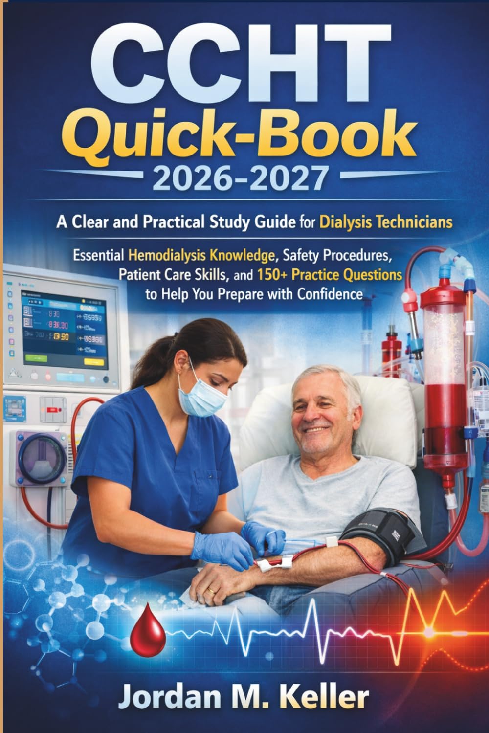 CCHT Quick-Book 2026-2027: A Clear and Practical Study Guide for Dialysis Technicians: Essential Hemodialysis Knowledge, Safety Procedures, Patient ... Questions to Help You Prepare with Confidence