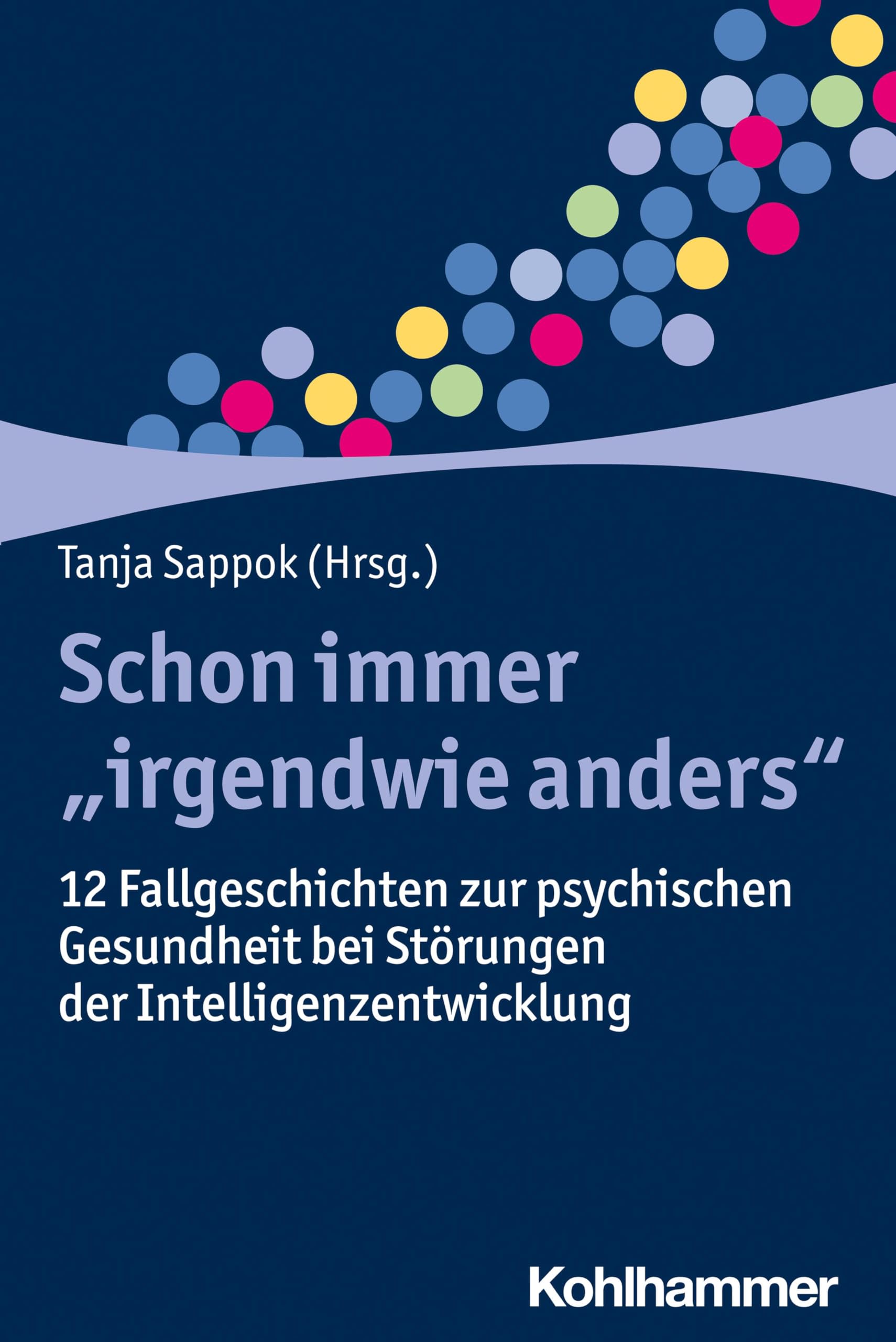 Schon immer "irgendwie anders": 12 Fallgeschichten zur psychischen Gesundheit bei Störungen der Intelligenzentwicklung