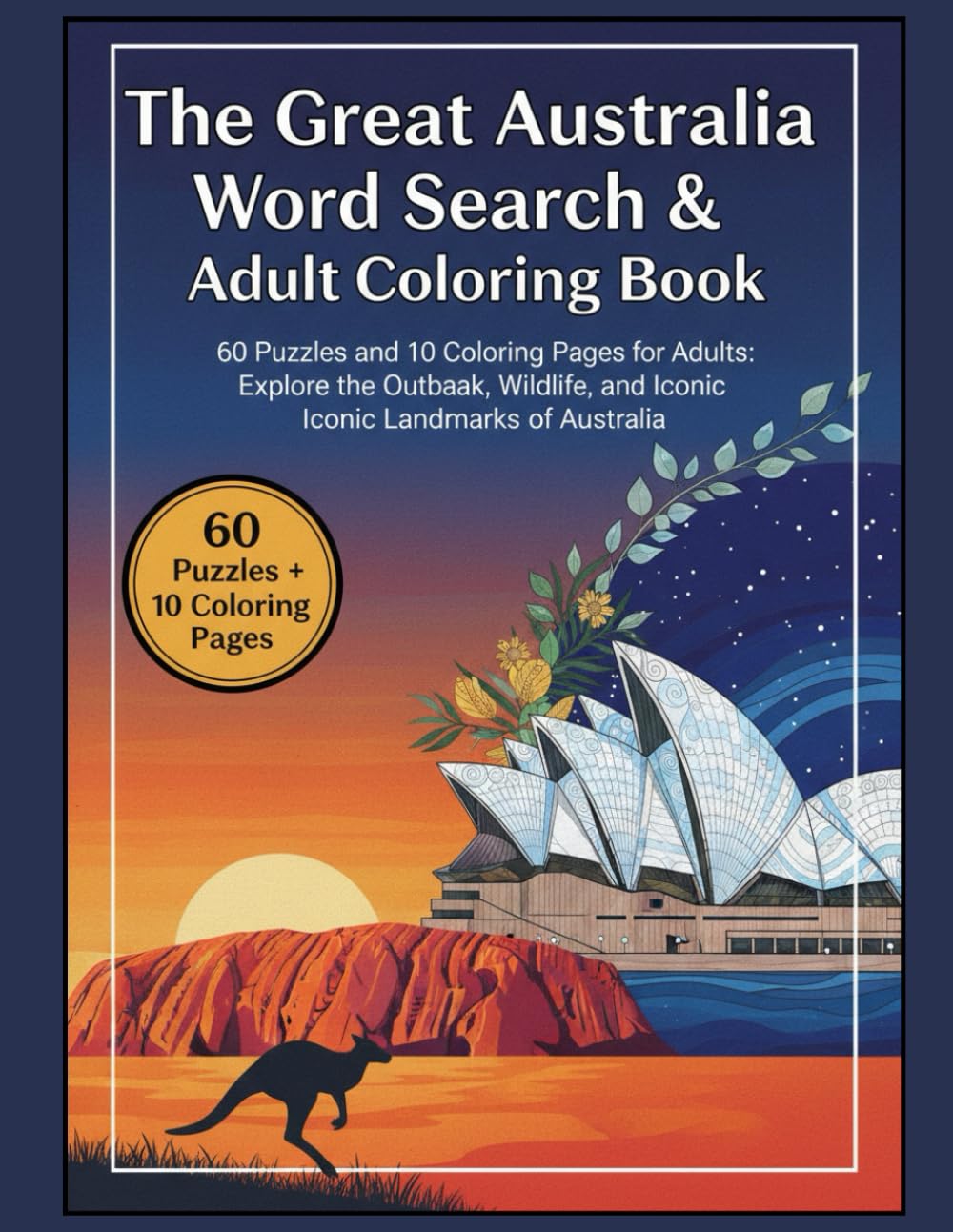 The Great Australian Word Search: A Journey Through the Landmarks, History, and Vibrant Culture of the Land Down Under | 10 Chapters with 60 Puzzles and Bonus Coloring Pages for Adults