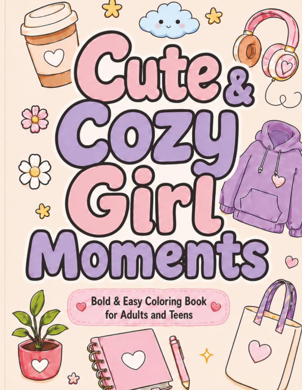 Cute & Cozy Girl Moments: Bold and Easy Coloring Book for Women and Teens