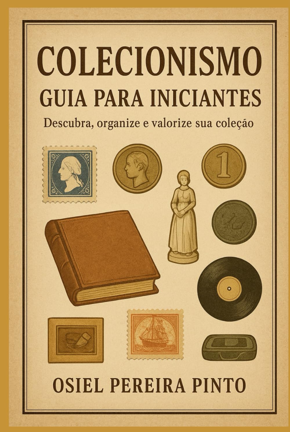 Colecionismo: Guia para Iniciantes: Descubra, organize e valorize sua coleção