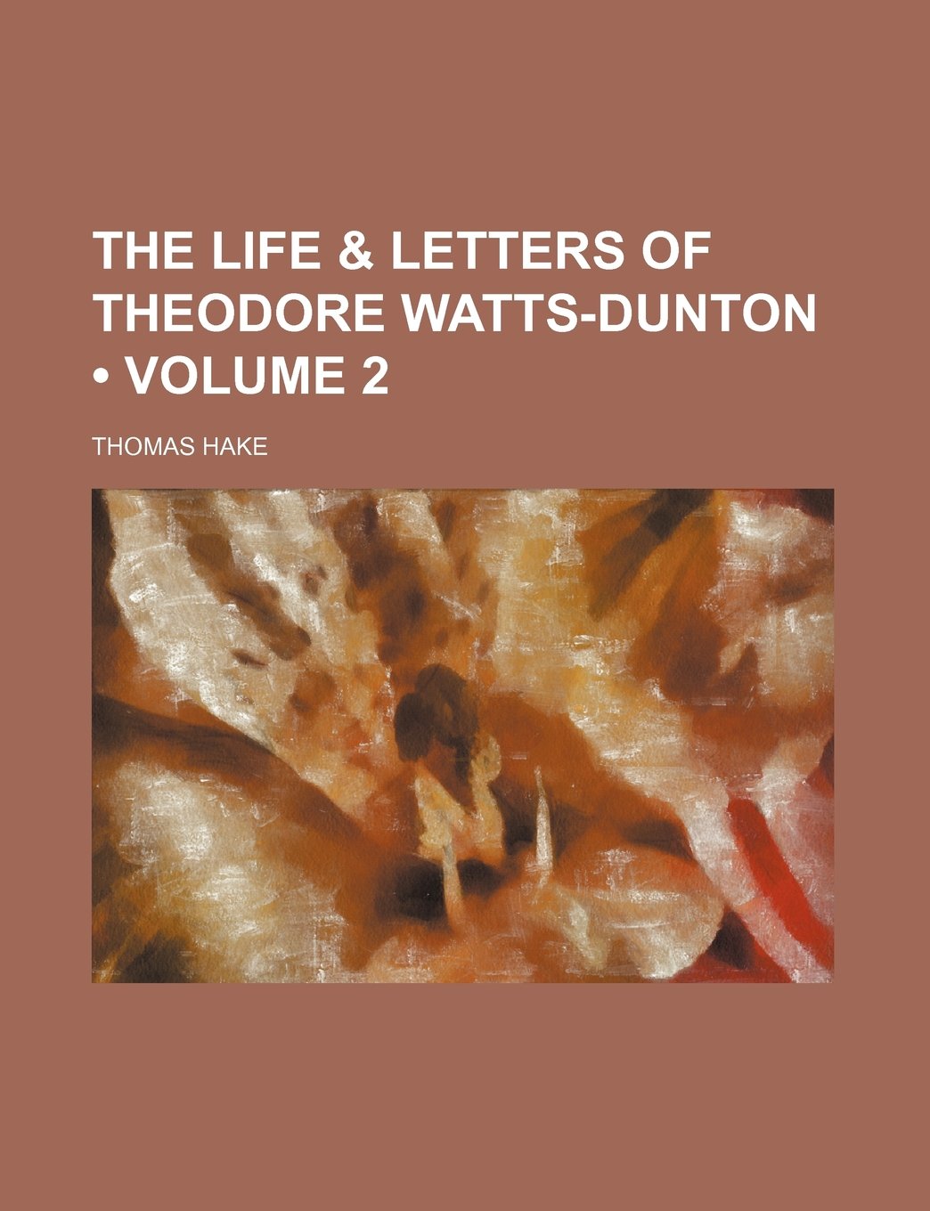The Life & Letters of Theodore Watts-Dunton (Volume 2)