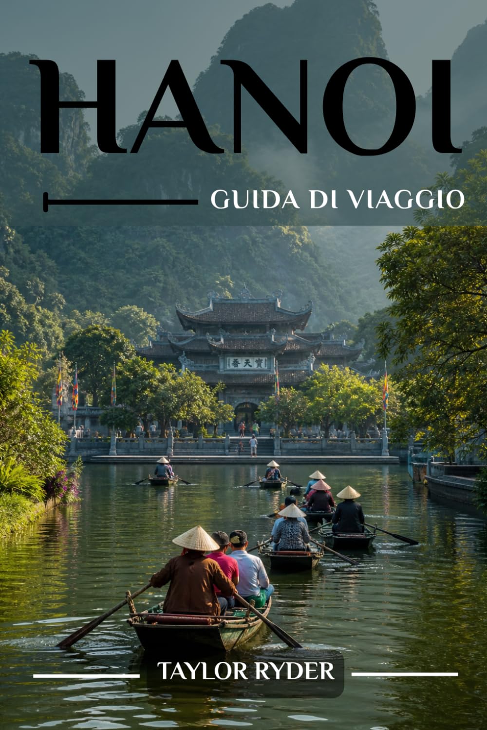 HANOI GUIDA DI VIAGGIO: Esplora Hanoi — Luoghi da non perdere, cucina vietnamita, cultura, gite giornaliere, consigli da insider e altro ancora