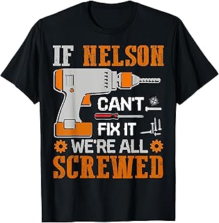 If NELSON Can't Fix it We're All Screwed Fathers Day Gift T-Shirt