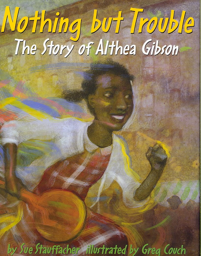 Nothing but Trouble: The Story of Althea Gibson      Hardcover – Picture Book, August 14, 2007