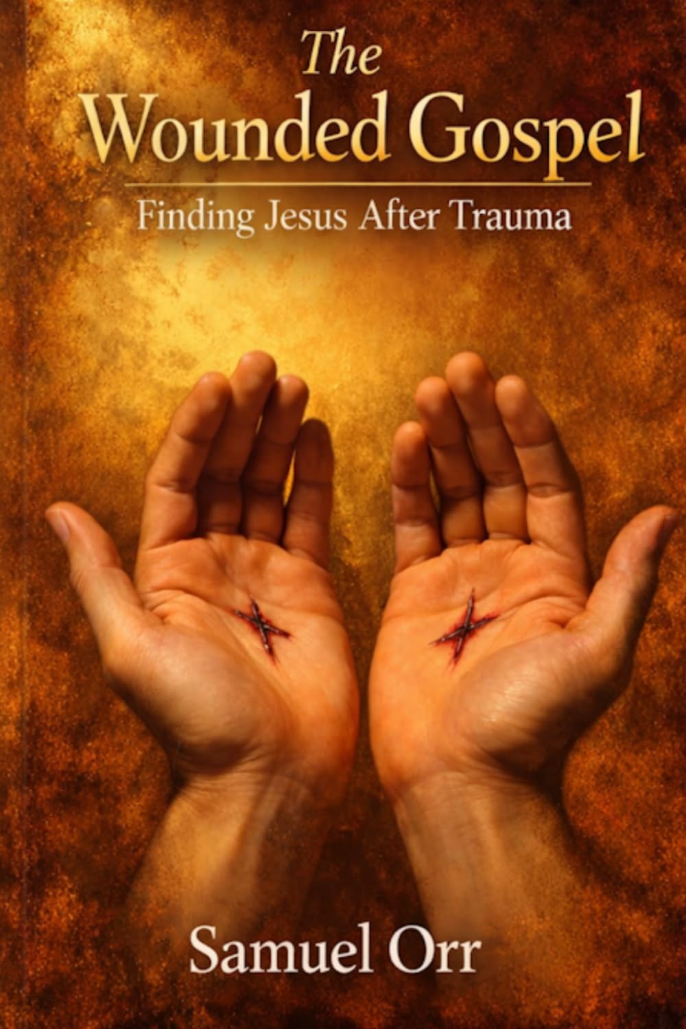 The Wounded Gospel: Finding Jesus After Trauma