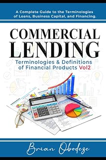Commercial Lending Terminologies & Definitions of Financial Products vol2: A Complete Guide to the Terminologies of Loans, Business Capital, and Financing