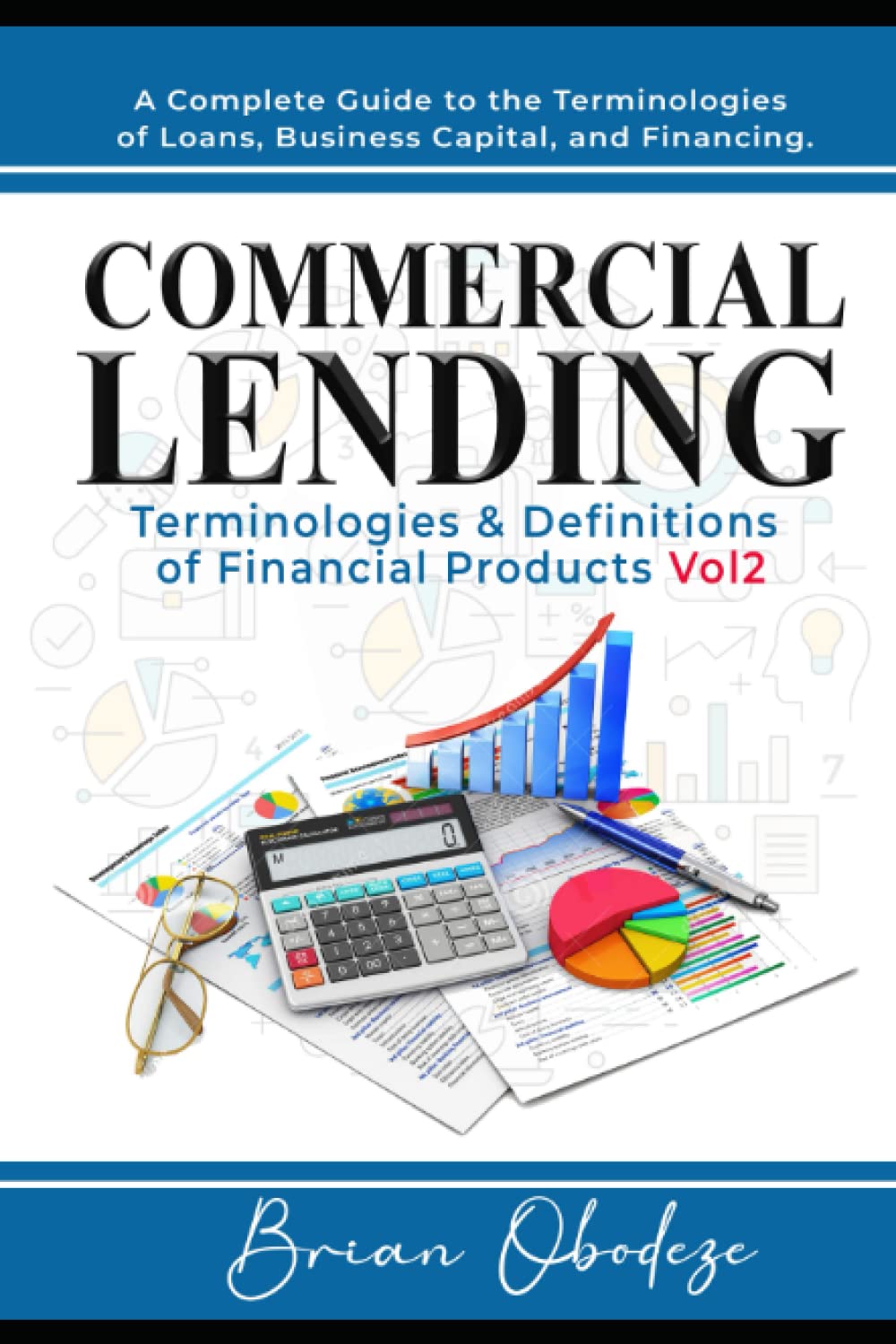 Commercial Lending Terminologies & Definitions of Financial Products vol2: A Complete Guide to the Terminologies of Loans, Business Capital, and Financing