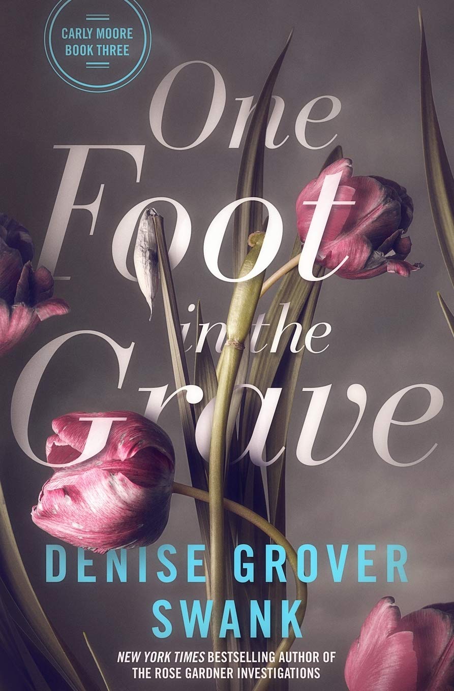 One Foot in the Grave: Carly Moore #3 (Carly Moore Mystery)
