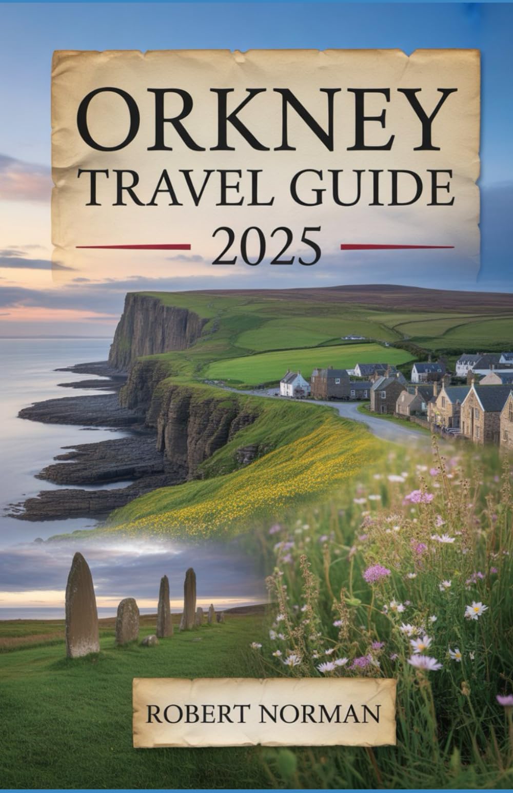 ORKNEY TRAVEL GUIDE 2025: The Complete Handbook for Exploring Scotland’s Northern Isles