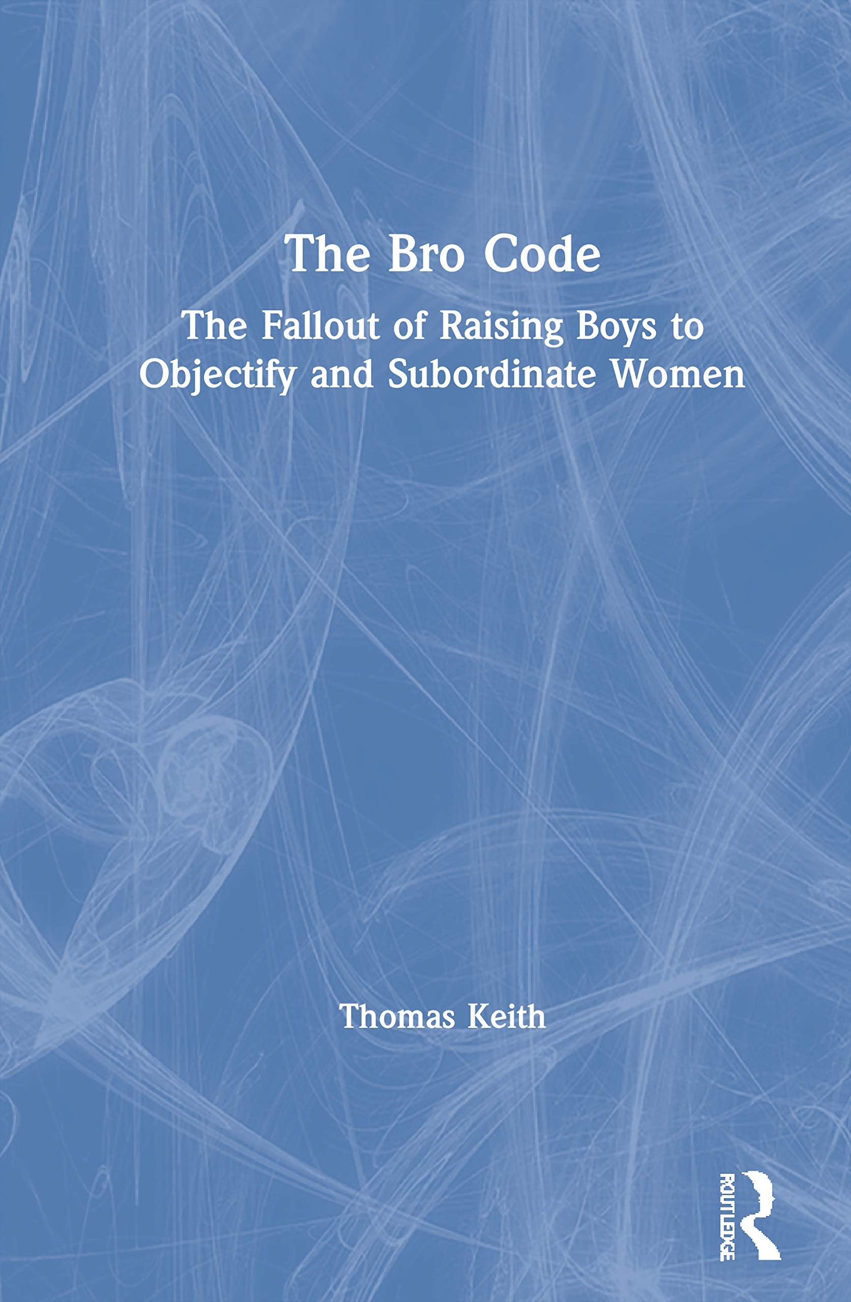 The Bro Code: The Fallout of Raising Boys to Objectify and Subordinate Women