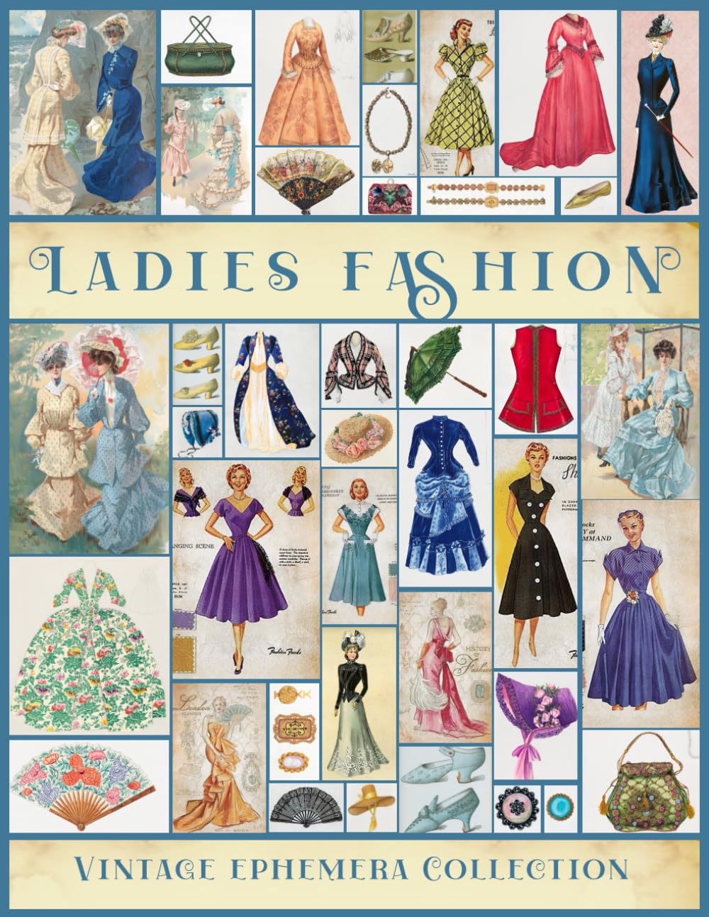 Ladies Fashion Vintage Ephemera Collection: A Beautiful Collection of Ephemera Cards for Junk Journals, Scrapbooking, Collage Art, Decoupage, Mixed Media, Decorations (My Ephemera Shelf)