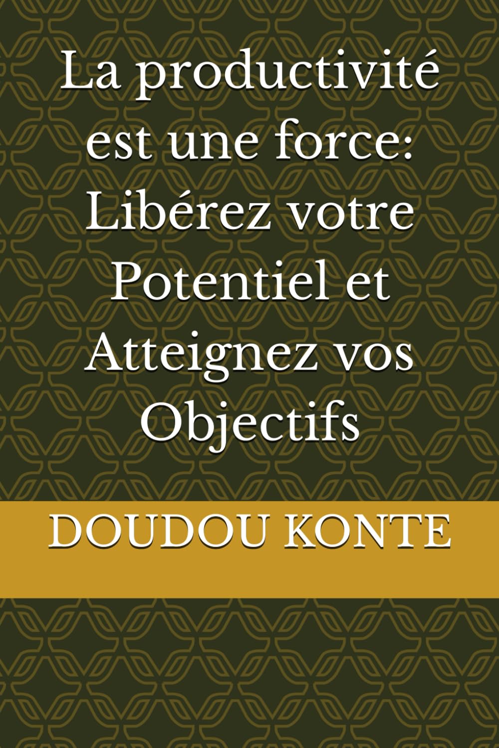 La productivité est une force: Libérez votre Potentiel et Atteignez vos Objectifs