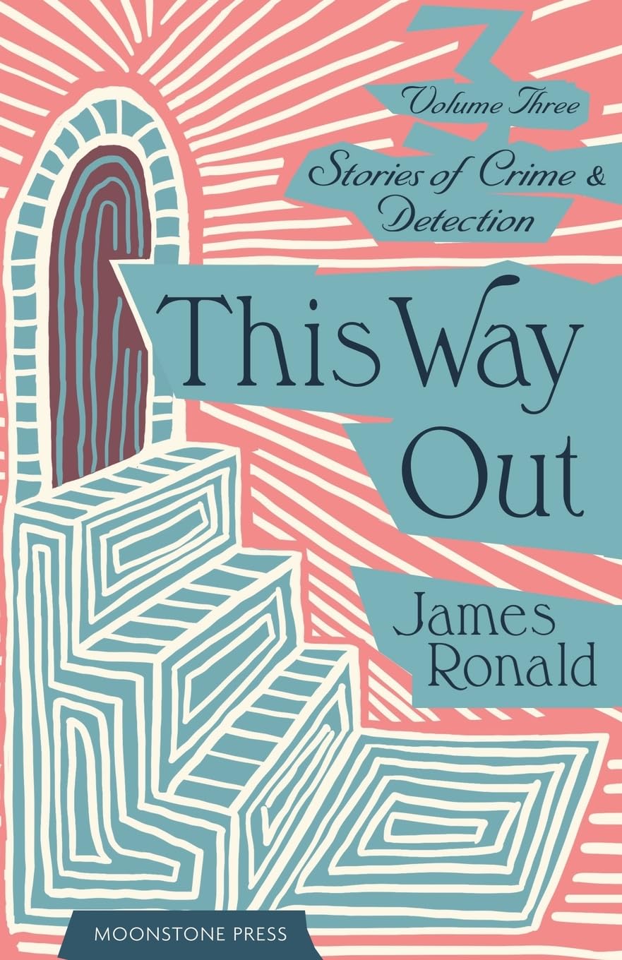 This Way Out: Stories of Crime & Detection Vol III (James Ronald Stories of Crime & Detection)