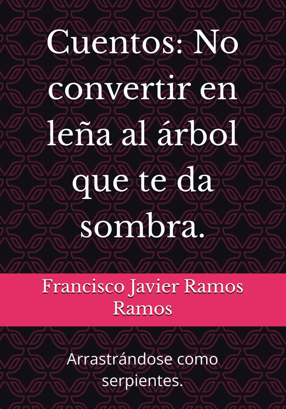 Cuentos: No convertir en leña al árbol que te da sombra.: Arrastrándose como serpientes.