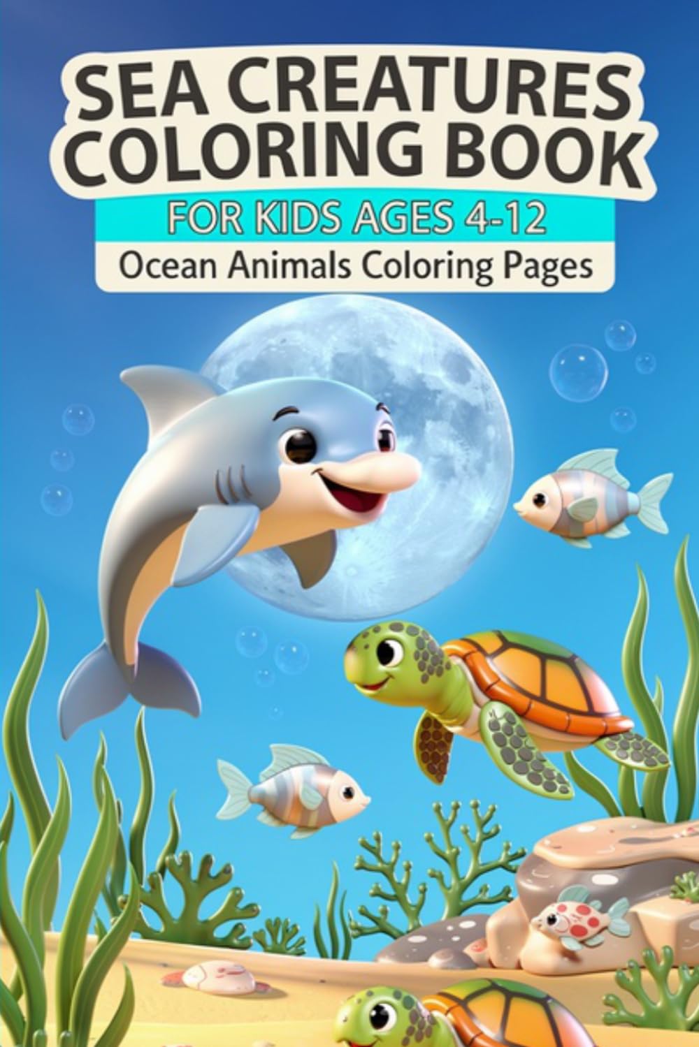 Sea Creatures Coloring Book for Kids & Teens: Ocean Animal Coloring Pages with Cute Dolphins, Sharks, Whales, Turtles + Mermaids | Large Print, Single-Sided