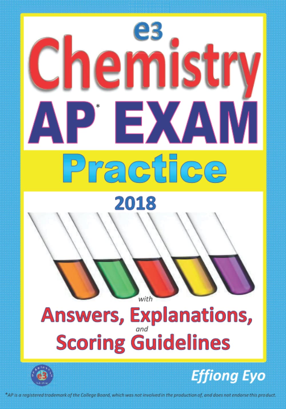 E3 Chemistry AP Exam Practice 2018: With Answers, Explanations and Scoring Guidelines