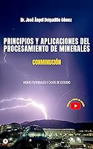 PRINCIPIOS Y APLICACIONES DEL PROCESAMIENTO DE MINERALES CONMINUCIÓN: VIDEOS TUTORIALES Y CASOS DE ESTUDIO (Spanish Edition)