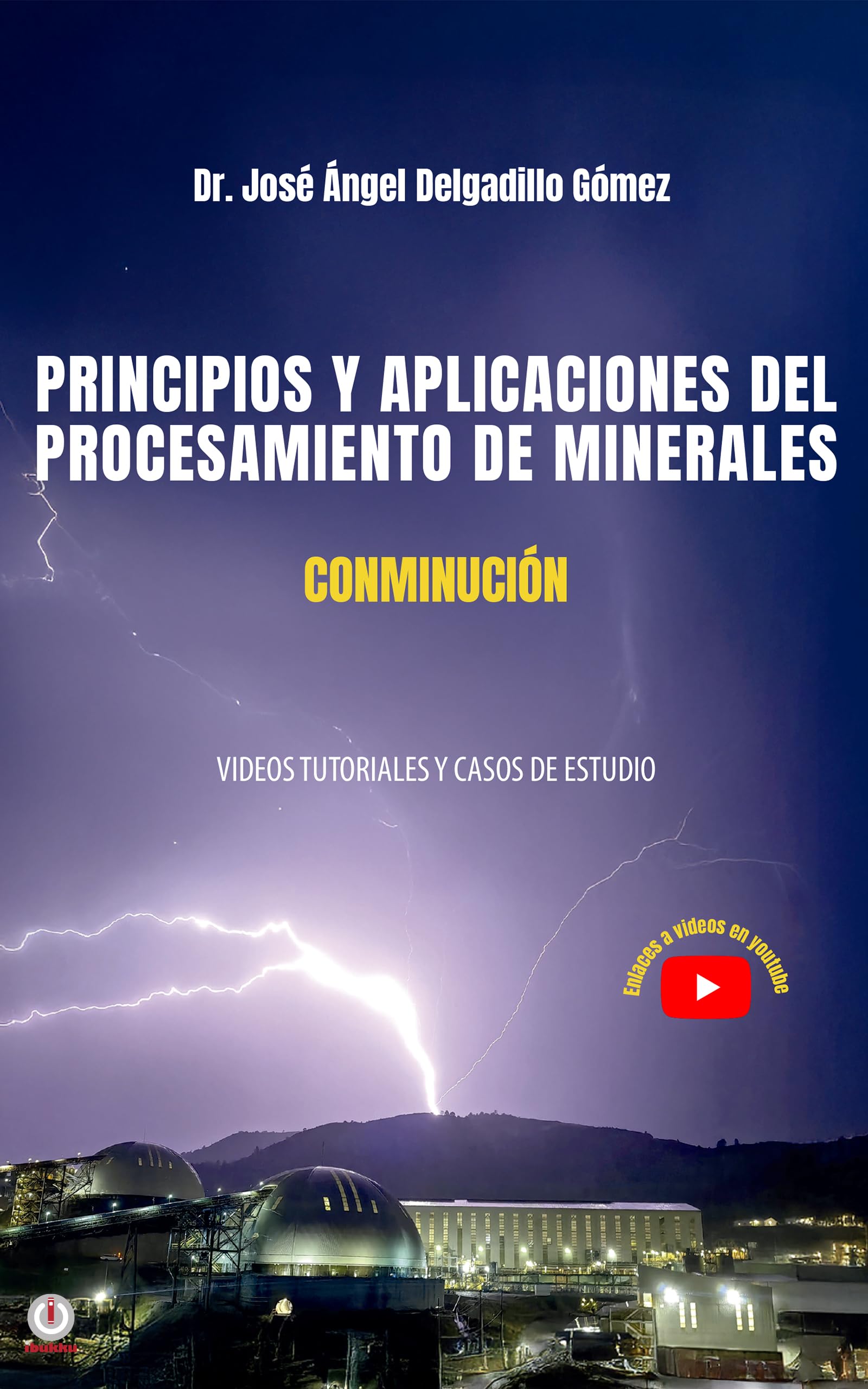 PRINCIPIOS Y APLICACIONES DEL PROCESAMIENTO DE MINERALES CONMINUCIÓN: VIDEOS TUTORIALES Y CASOS DE ESTUDIO