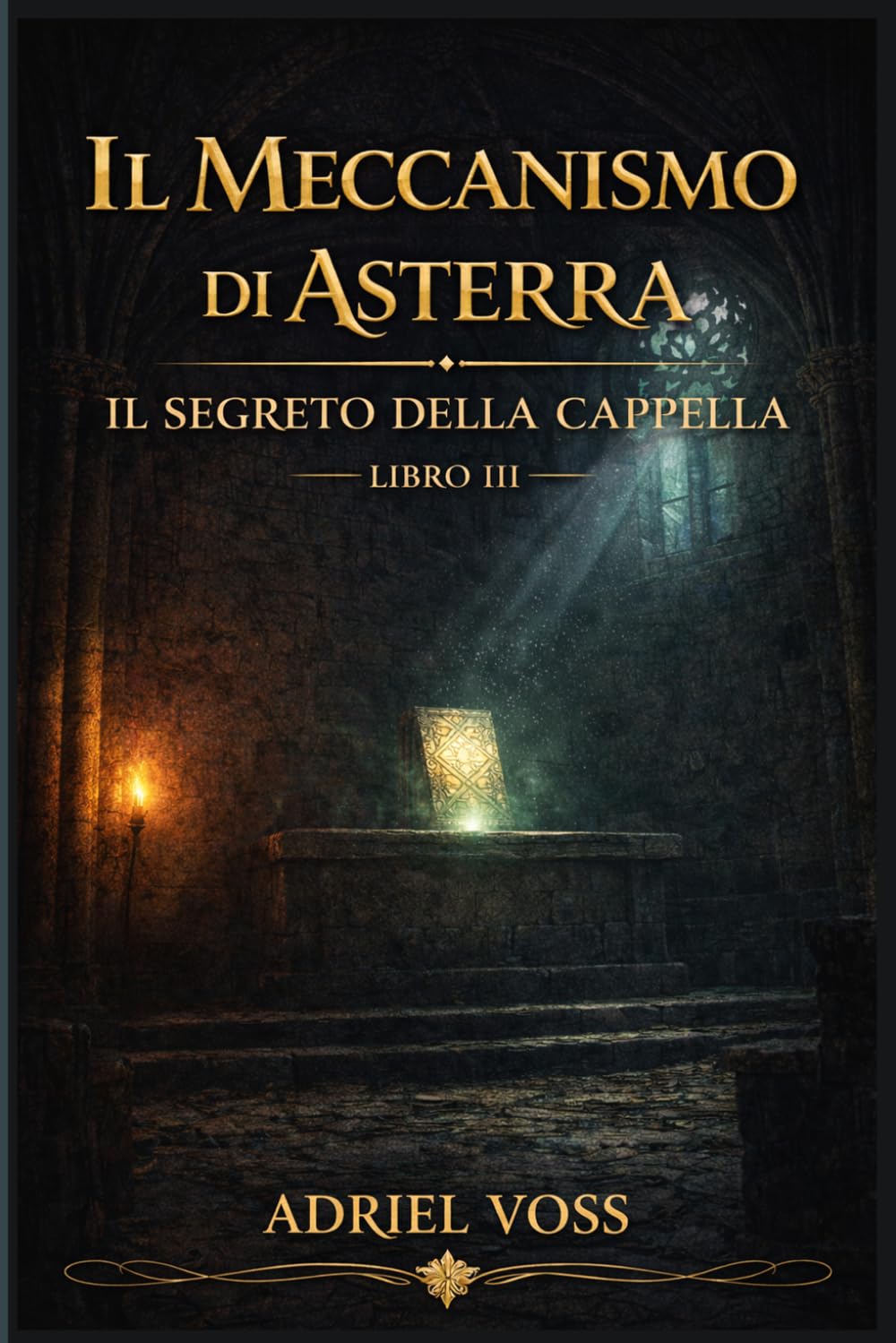 Il Meccanismo di Asterra – Il Segreto della Cappella: Civiltà perdute, misteri della storia e simboli nascosti tra gli enigmi della conoscenza antica