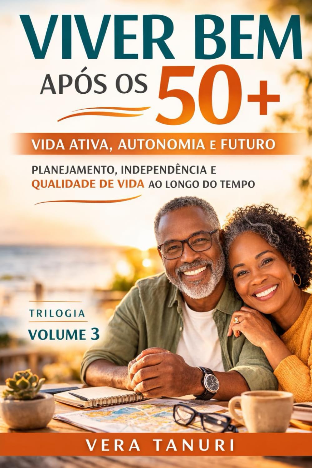 VIVER BEM APÓS OS 50+: Volume 3 - Vida Ativa, Autonomia e Futuro Planejamento, independência e qualidade de vida ao longo do tempo