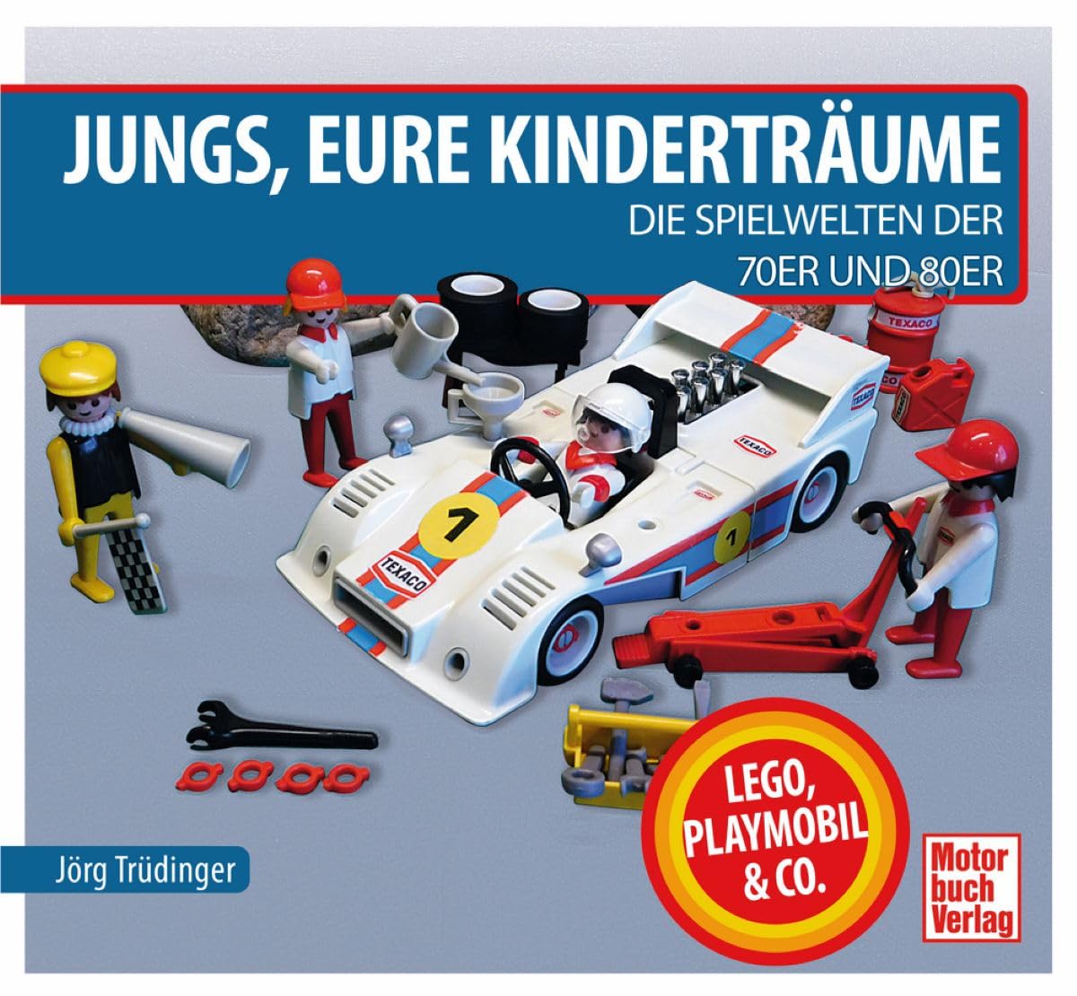 Jungs, Eure Kinderträume: Die Spielwelten der 70er und 80er: Lego, Playmobil und Co.