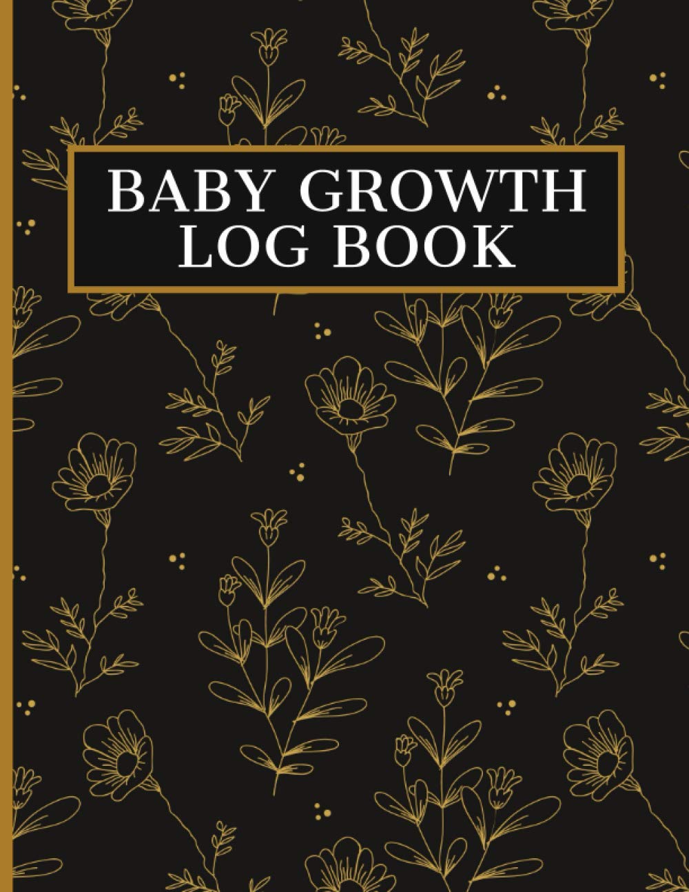 Baby Growth Log Book: Daily Child Development Tracker. Height And Weight Record Book