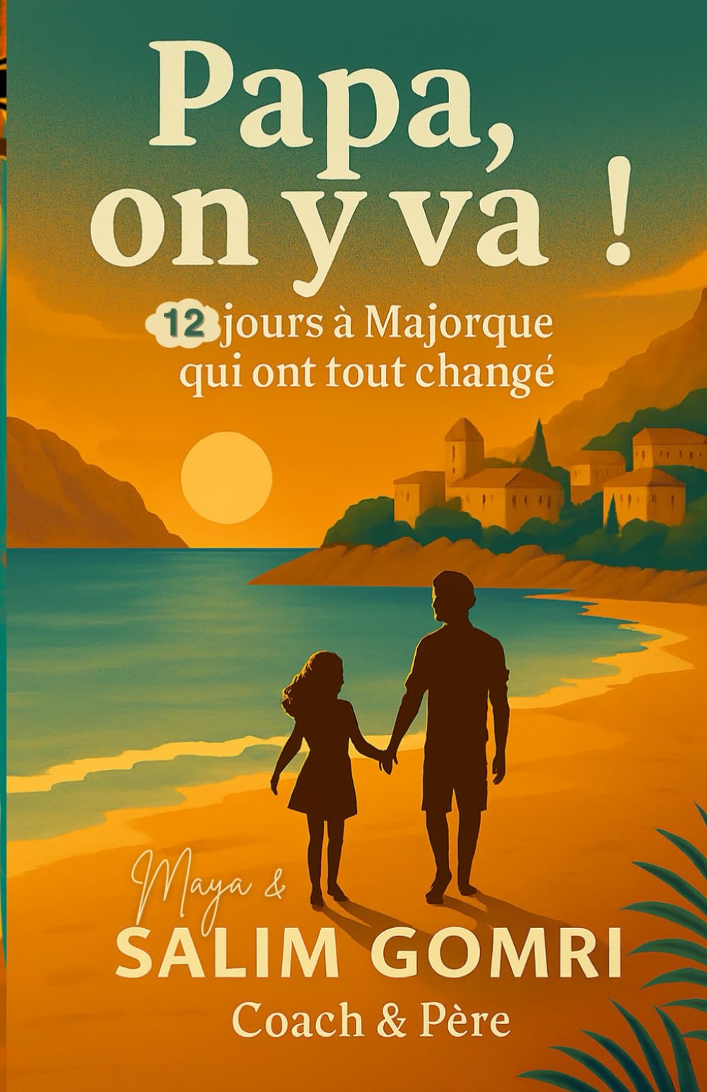Papa, on y va !: 12 jours à Majorque qui ont tout changé (ON Y VA SAGA)