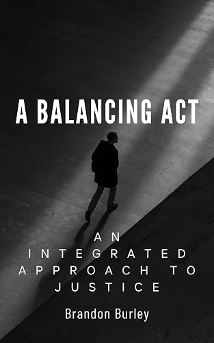 A Balancing Act: An Integrated Approach to Justice (Criminal Justice Insights: Navigating Today's Complex Landscape)