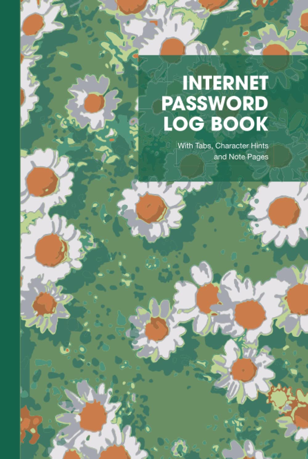 INTERNET PASSWORD LOG BOOK: Hardcover Daisy Pattern - Password and Log-in Record - with Tabs, Character Hints and Note Pages - Journal/Organizer - ( 6" x 9")