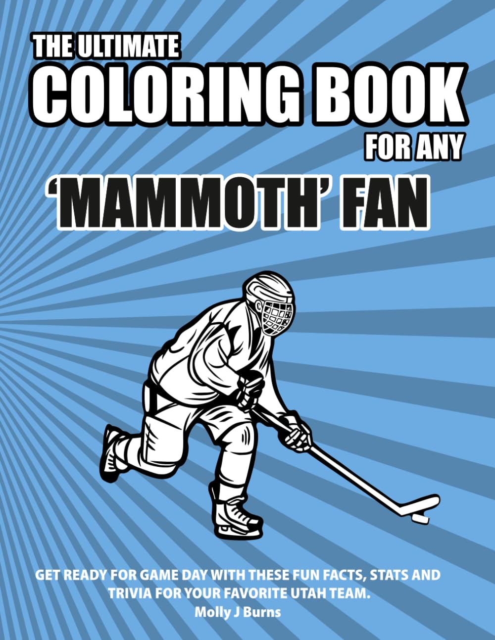 The Ultimate Coloring Book for any 'Mammoth' Fan.: Get ready for game day with these fun facts, stats and trivia for your favorite Utah team. (Ice Hockey)