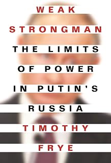 Weak Strongman: The Limits of Power in Putin's Russia