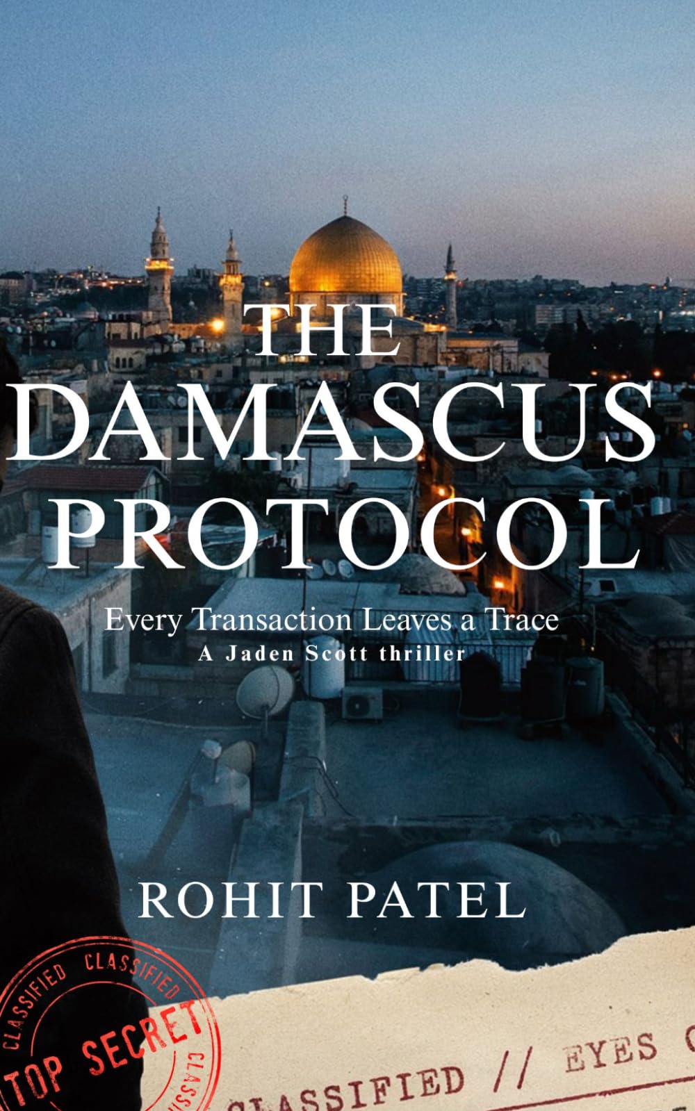 THE DAMASCUS PROTOCOL: Every Transaction Leaves a Trace. A Jaden Scott Thriller (Jaden Scott Series)