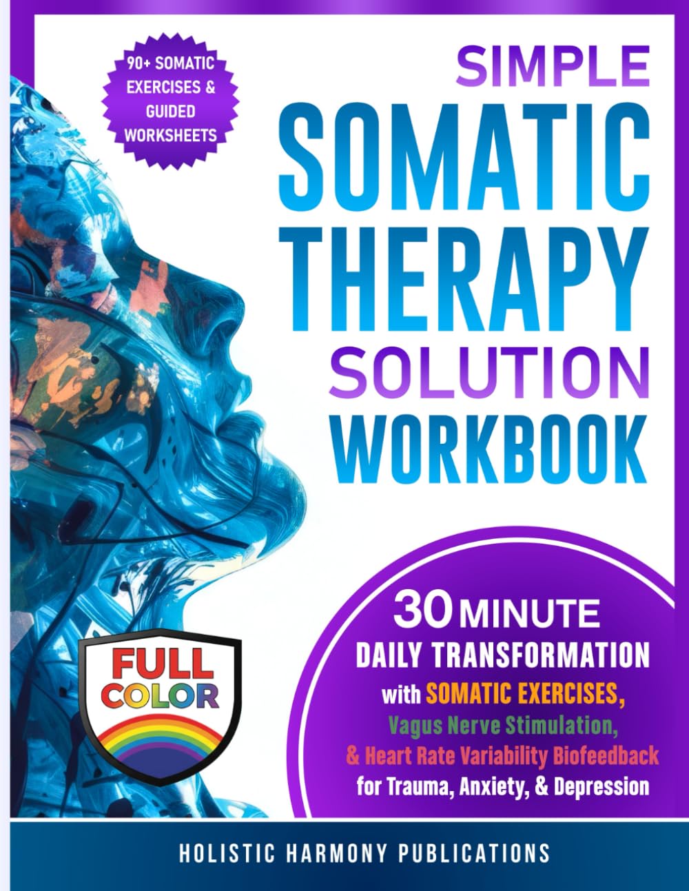 Simple Somatic Therapy Solution Workbook: 30 Minute Daily Transformation with Somatic Exercises, Vagus Nerve Stimulation, & Heart Rate Variability Feedback for Trauma, & Depression Anxiety