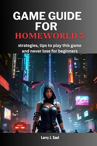 GAME GUIDE FOR HOMEWORLD 3: strategies, tips to play this game and never lose for beginners
