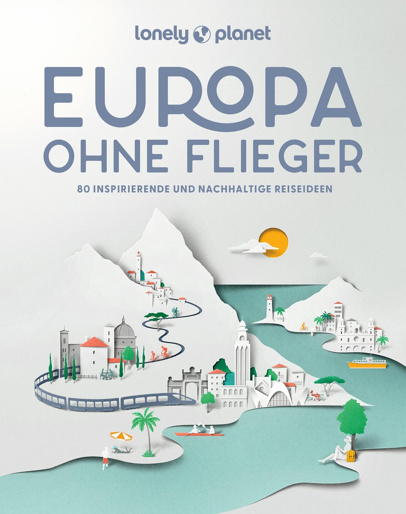 LONELY PLANET Bildband Europa ohne Flieger: 80 inspirierende und nachhaltige...