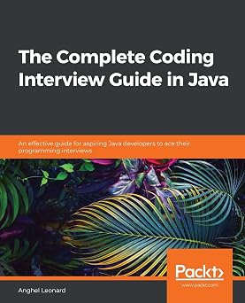 The Complete Coding Interview Guide in Java An effective guide for aspiring Java developers to ace their programming interviews