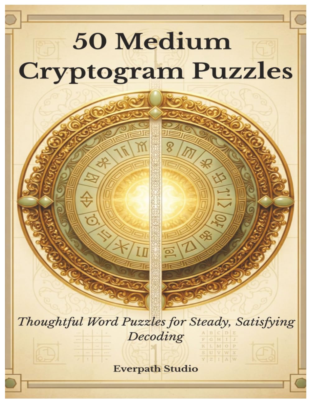50 Medium Cryptogram Puzzles: Thoughtful Word Puzzles for Steady, Satisfying Decoding (Everpath Cryptogram Collection)