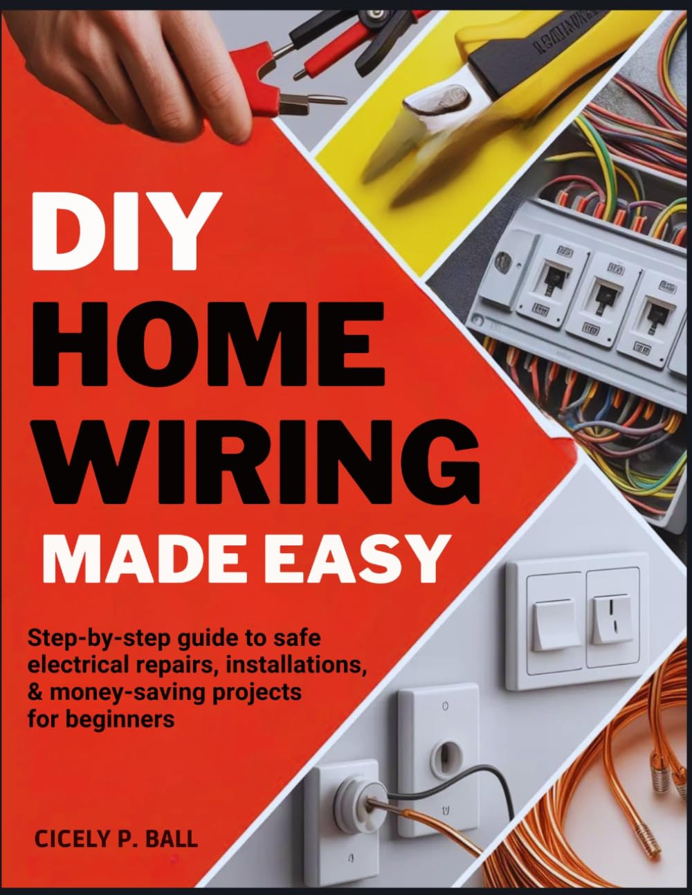 DIY HOME WIRING MADE EASY: Step-by-Step Guide to Safe Electrical Repairs, Installations & Money-Saving Projects for Beginners