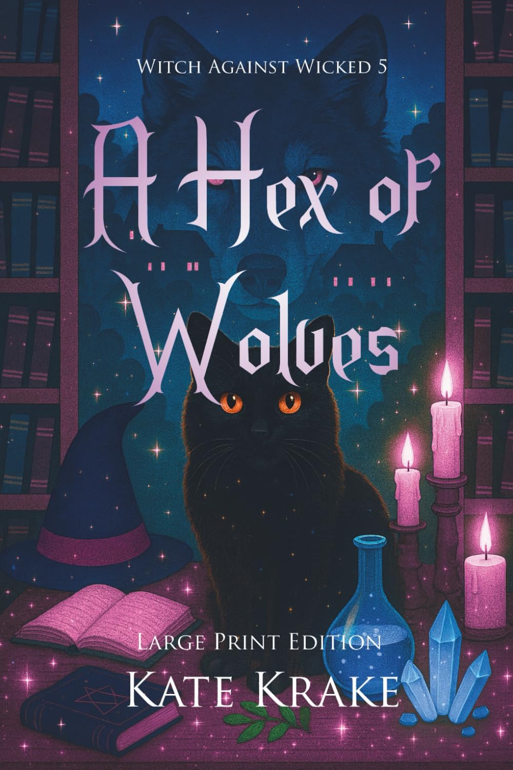 A Hex of Wolves: A Witchy Small-Town Fantasy of Werewolves, Wizards, and Wicked Magic (Witch Against Wicked)