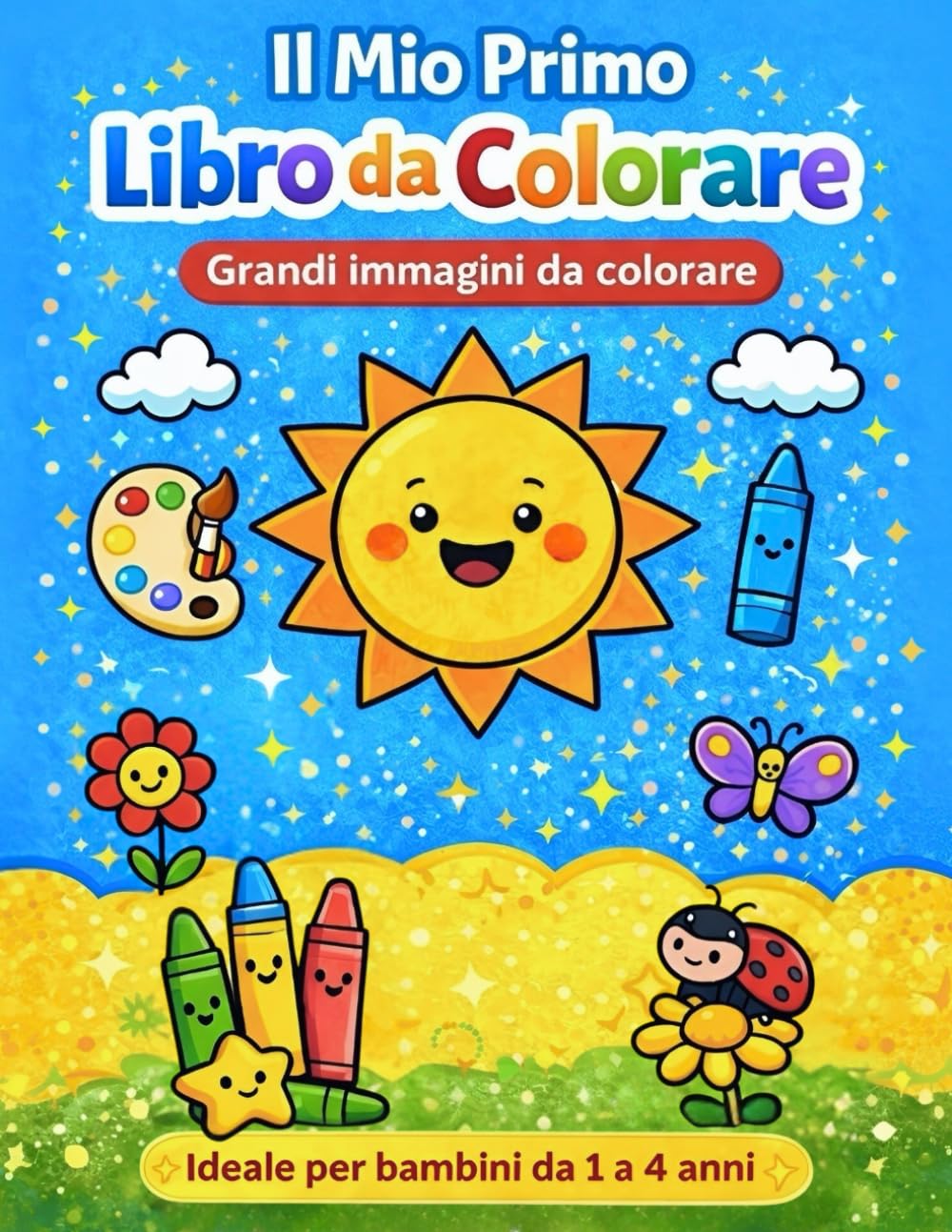 Il Mio Primo Libro da Colorare: Libro da Colorare per Bambini 1-4 anni: 30 Semplici disegni con bordi spessi e immagini grandi per imparare a colorare